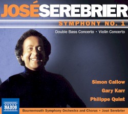 Symphony no. 1 / Double Bass Concerto / Violin Concerto by José Serebrier ;   Simon Callow ,   Gary Karr ,   Philippe Quint ,   Bournemouth Symphony Orchestra  and   Chorus ,   José Serebrier