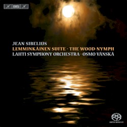 Lemminkäinen Suite / The Wood-Nymph by Jean Sibelius ;   Lahti Symphony Orchestra ,   Osmo Vänskä