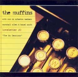 Loveletter #2 "The Ra Sessions" by The Muffins  With   Marshall Allen  &   Knoel Scott