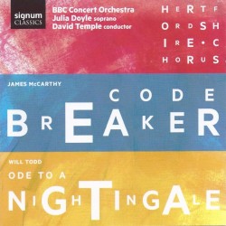 McCarthy: Codebreaker / Todd: Ode to a Nightingale by James McCarthy ,   Will Todd ;   Julia Doyle ,   Hertfordshire Chorus ,   BBC Concert Orchestra ,   David Temple