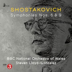 Symphonies nos. 6 & 9 by Shostakovich ;   BBC National Orchestra of Wales ,   Steven Lloyd-Gonzalez