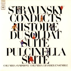Stravinsky Conducts Histoire du Soldat Suite / Pulcinella Suite by Игорь Фёдорович Стравинский ;   Игорь Фёдорович Стравинский ,   Columbia Symphony Orchestra  &   Columbia Chamber Ensemble