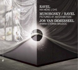 Ravel: Ma mère l’oye / Mussorgsky/Ravel: Pictures at an Exhibition by Ravel ,   Mussorgsky ;   Jos van Immerseel ,   Anima Eterna Brugge