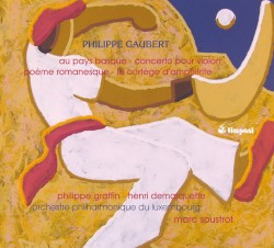 Au pays Basque / Concerto pour violon / Poème romanesque / Le Cortege d'Amphitrite by Philippe Gaubert ;   Philippe Graffin ,   Henri Demarquette ,   Orchestre Philharmonique du Luxembourg ,   Marc Soustrot