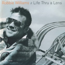 Life Thru a Lens by Robbie Williams