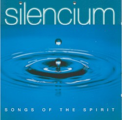 Silencium: Songs of the Spirit by John Harle