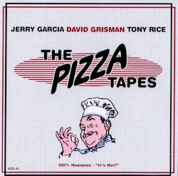 The Pizza Tapes by Jerry Garcia ,   David Grisman  &   Tony Rice
