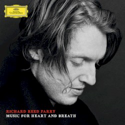 Music for Heart and Breath by Richard Reed Parry ;   yMusic ,   Kronos Quartet ,   Nico Muhly ,   Bryce Dessner ,   Aaron Dessner  & others