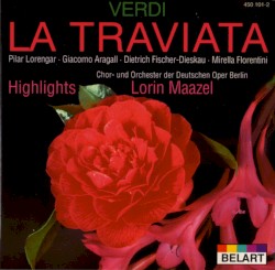 La traviata by Giuseppe Verdi ;   Pilar Lorengar ,   Giacomo Aragall ,   Dietrich Fischer‐Dieskau ,   Chorus  &   Orchestra of the Deutsche Oper, Berlin ,   Lorin Maazel