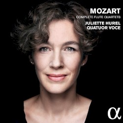 Complete Flute Quartets by Mozart ;   Juliette Hurel ,   Quatuor Voce