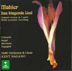 Das klagende Lied by Mahler ;   Urbanová ,   Rappé ,   Blochwitz ,   Hagegård ,   Hallé Orchestra  &   Choir ,   Kent Nagano