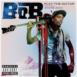 Play the Guitar by B.o.B  featuring   André 3000