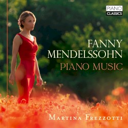 Piano Music by Fanny Mendelssohn ;   Martina Frezzotti