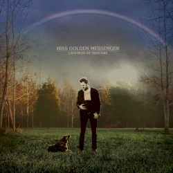 Lateness of Dancers by Hiss Golden Messenger