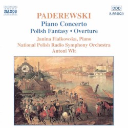 Piano Concerto / Polish Fantasy / Overture by Ignacy Jan Paderewski ;   Janina Fialkowska ,   Polish National Radio Symphony Orchestra ,   Antoni Wit