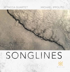 Songlines by Michael Ippolito  &   Attacca Quartet