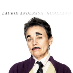 Homeland by Laurie Anderson