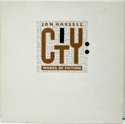 City: Works of Fiction by Jon Hassell
