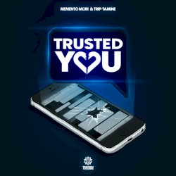 Trusted You by Memento Mori  &   Trip‐Tamine