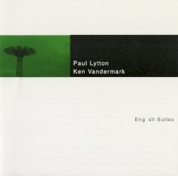 English Suites by Paul Lytton  /   Ken Vandermark
