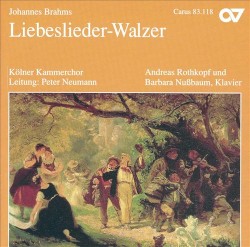 Liebeslieder-Walzer by Johannes Brahms ;   Kölner Kammerchor ,   Peter Neumann ,   Andreas Rothkopf ,   Barbara Nußbaum