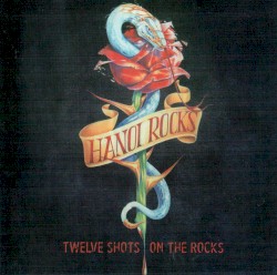 Twelve Shots on the Rocks by Hanoi Rocks