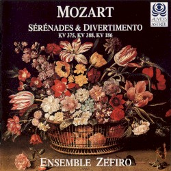 Sérénades & Divertimento: KV 375 / KV 388 / KV 186 by Mozart ;   Ensemble Zefiro