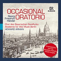 Occasional Oratorio by George Frideric Handel ;   Berlin Akademie für Alte Musik ,   Chor des Bayerischen Rundfunks ,   Julia Doyle ,   Peter Harvey ,   Ben Johnson  &   Howard Arman