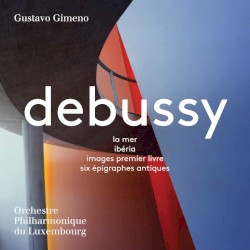 La Mer / Ibéria / Images, premier livre / Six épigraphes antiques by Debussy ;   Orchestre Philharmonique de Luxembourg ,   Gustavo Gimeno