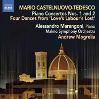Piano Concertos nos. 1 and 2 / Four Dances from "Love's Labour's Lost" by Mario Castelnuovo‐Tedesco ;   Malmö Symphony Orchestra ,   Andrew Mogrelia ,   Alessandro Marangoni