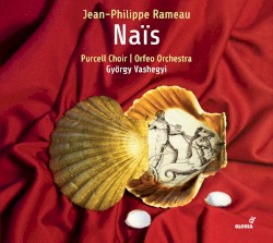 Naïs, RCT 49 by Jean‐Philippe Rameau ;   Purcell Choir ,   Orfeo Orchestra ,   György Vashegyi