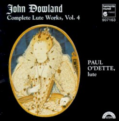 Complete Lute Works, Vol. 4 by John Dowland ;   Paul O’Dette