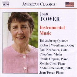 Instrumental Music by Joan Tower ;   Tokyo String Quartet ,   Richard Woodhams ,   Paul Neubauer ,   Chee‐Yun ,   Ursula Oppens ,   Melvin Chen ,   André Emelianoff ,   Joan Tower