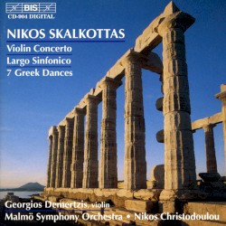Violin Concerto / Largo sinfonico / 7 Greek Dances by Nikos Skalkottas ;   Georgios Demertzis ,   Malmö Symphony Orchestra ,   Nikos Christodoulou