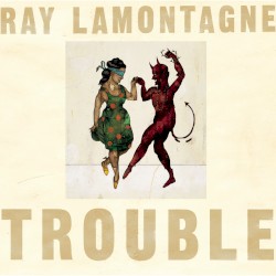 Trouble by Ray LaMontagne