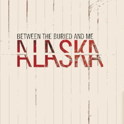 Alaska by Between the Buried and Me