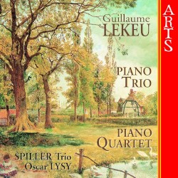 Piano Trio / Piano Quartet by Guillaume Lekeu ;   Spiller Trio ,   Oscar Lysy