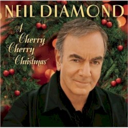 A Cherry Cherry Christmas by Neil Diamond