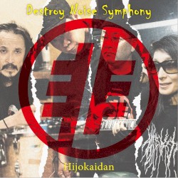 Destroy Noise Symphony by Hijokaidan