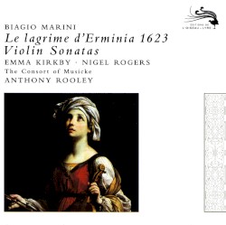 Le lagrime d'Erminia 1623 – Violin Sonatas by Biagio Marini ;   Emma Kirkby ,   Nigel Rogers ,   The Consort of Musicke  &   Anthony Rooley