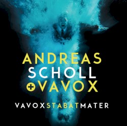 Vavox Stabat Mater by Andreas Scholl  +   Vavox