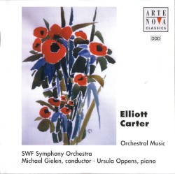 Orchestral Music by Elliott Carter ;   SWF Symphony Orchestra ,   Michael Gielen ,   Ursula Oppens