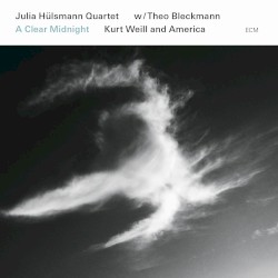 A Clear Midnight: Kurt Weill and America by Julia Hülsmann Quartet  w/   Theo Bleckmann