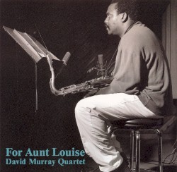 For Aunt Louise by David Murray Quartet