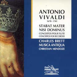 Stabat Mater / Nisi Dominus / Concertos pour flûte by Antonio Vivaldi ;   Charles Brett ,   Musica Antiqua Provence ,   Christian Mendoze