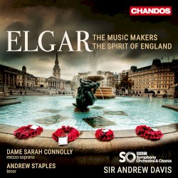 The Music Makers / The Spirit of England by Elgar ;   Dame Sarah Connolly ,   Andrew Staples ,   BBC Symphony Orchestra ,   BBC Symphony Chorus ,   Sir Andrew Davis