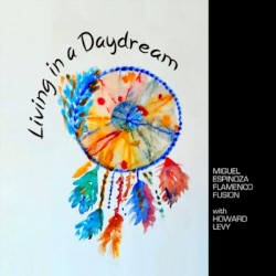 Living In A Daydream by Miguel Espinoza Flamenco Fusion  &   Howard Levy