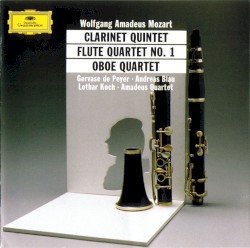 Quintet for Clarinet / Quartet for Flute no. 1 / Quartet for Oboe by Wolfgang Amadeus Mozart ;   Gervase de Peyer ,   Andreas Blau ,   Lothar Koch ,   Amadeus Quartet