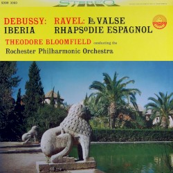 Debussy: Ibéria / Ravel: La Valse / Rapsodie Espagnole by Debussy ;   Ravel ;   Rochester Philharmonic Orchestra ,   Theodore Bloomfield