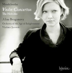 Violin Concertos / The Hebrides by Mendelssohn ;   Alina Ibragimova ,   Orchestra of the Age of Enlightenment ,   Vladimir Jurowski